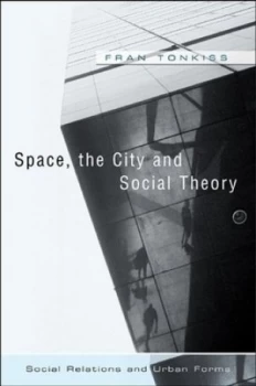 Image of Space the City and Social Theory by Fran Tonkiss Book