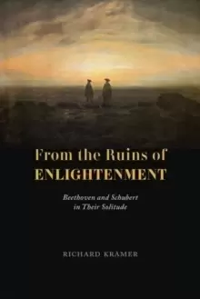 Image of From the Ruins of Enlightenment : Beethoven and Schubert in Their Solitude