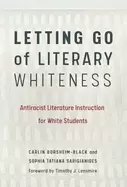 Image of letting go of literary whiteness antiracist literature instruction for whit