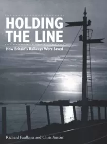 Image of Holding the Line : How Britains Railways Were Saved