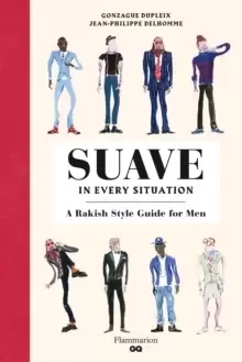 Image of Suave in Every Situation : A Rakish Style Guide for Men