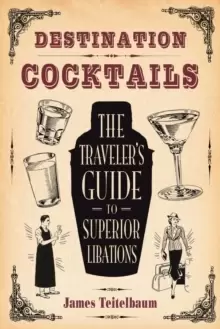 Image of Destination: Cocktails : The Traveler's Guide to Superior Libations
