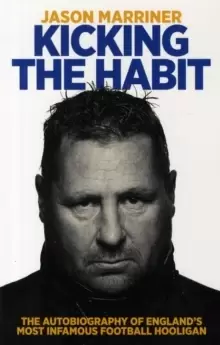 Image of Kicking the Habit : The Autobiography of England's Most Infamous Football Hooligan