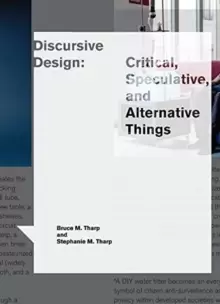 Image of Discursive Design : Critical, Speculative, and Alternative Things