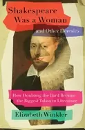 Image of shakespeare was a woman and other heresies how doubting the bard became the