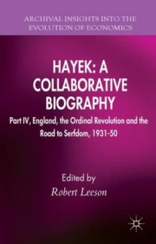 Image of Hayek Part Iv England the Ordinal Revolution and the Road to Serfdom 1931-50 by R. Leeson Hardback