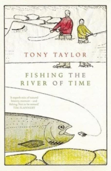 Image of Fishing the River of Time by Tony Taylor Hardback