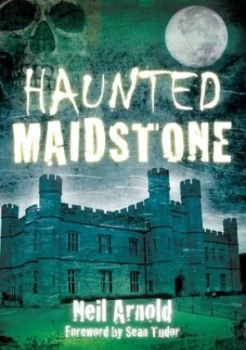 Image of Haunted Maidstone by Neil Arnold