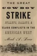 Image of great cowboy strike bullets ballots and class conflicts in the american wes