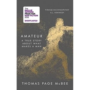 Image of Amateur A True Story About What Makes a Man Hardback 2018