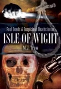 Image of Foul Deeds and Suspicious Deaths in the Isle of Wight by M. J Trow Book