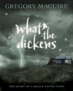 Image of What-the-Dickens by Gregory Maguire Hardback