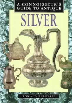 Image of A connoisseurs guide to antique silver by Ronald Pearsall