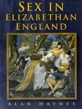 Image of Sex in Elizabethan England by Alan Haynes Hardback