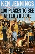 Image of 100 places to see after you die a travel guide to the afterlife