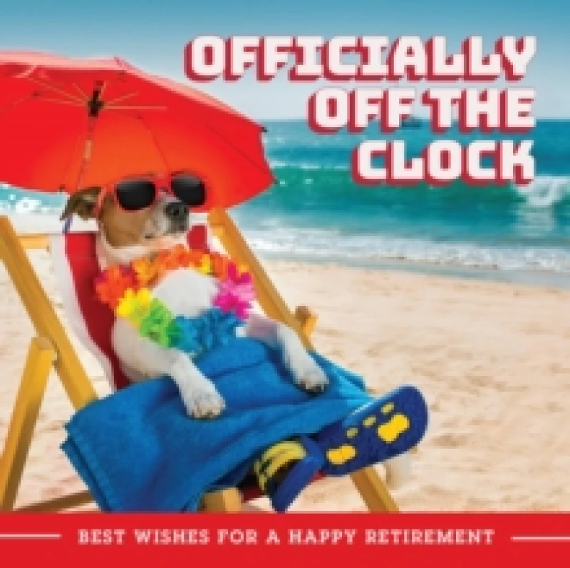 Image of Officially Off The Clock : Best Wishes for a Happy Retirement Hardback