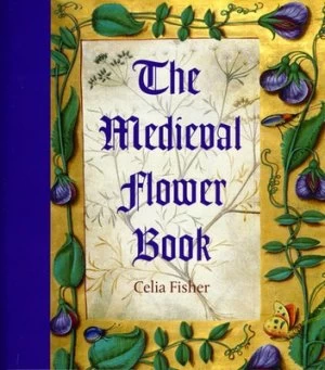Image of The Medieval Flower Book by Celia Fisher Hardback