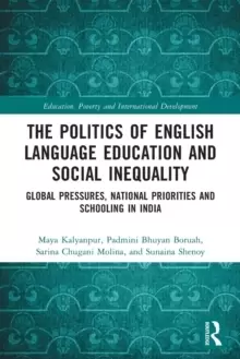 Image of The Politics of English Language Education and Social Inequality : Global Pressures, National Priorities and Schooling in India