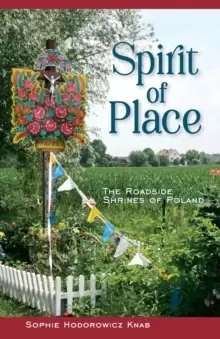 Image of Spirit of Place : The Roadside Shrines of Poland