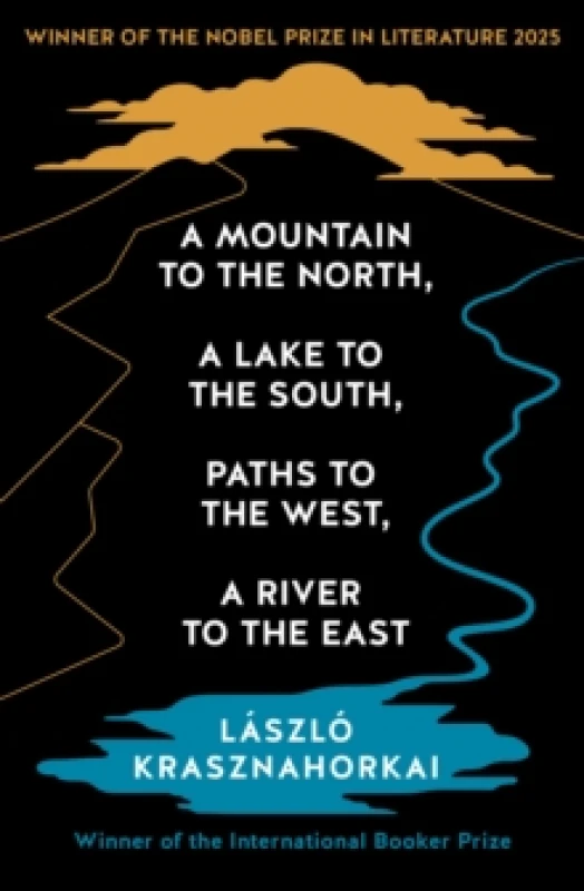 Image of A Mountain to the North, A Lake to The South, Paths to the West, A River to the East : Winner of the Nobel Prize in Literature 2025 Paperback / softba