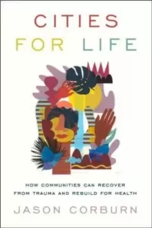 Image of Cities for Life : How Communities Can Recover from Trauma and Rebuild for Health