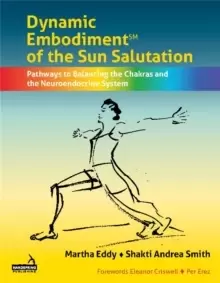 Image of Dynamic Embodiment(r) of the Sun Salutation : Pathways to Balancing the Chakras and the Neuroendocrine System