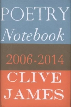 Image of Poetry Notebook 2006-2014 by Clive James Hardback