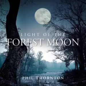 image of Light of the Forest Moon by Phil Thornton CD Album