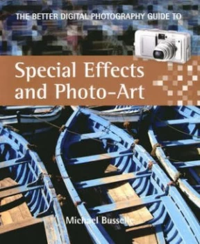 Image of The Better Digital Photography Guide to Special Effects and Photo-Art by Michael Busselle Book