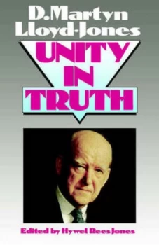 Image of Unity in Truth by David Martyn Lloyd-Jones and Hywel R Jones and British Evangelical Council Paperback
