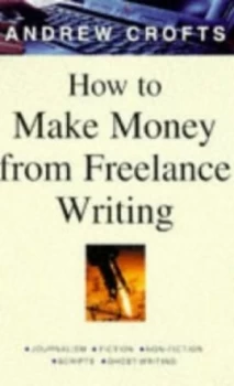 Image of How to Make Money from Freelance Writing by Andrew Crofts Paperback