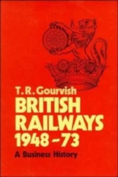Image of British Railways 1948-73 by T. R. Gourvish Hardback