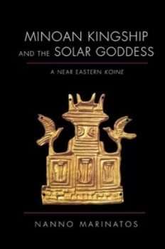 Image of Minoan Kingship and the Solar Goddess by Nanno Marinatos Hardback