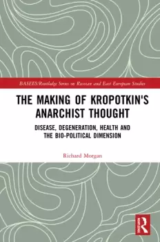 Image of The Making of Kropotkins Anarchist ThoughtDisease Degeneration Health and the Bio-political Dimension