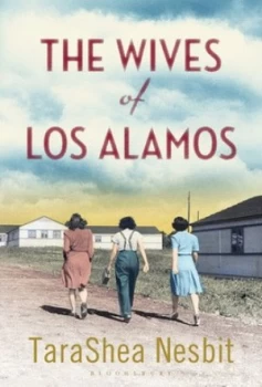 Image of The Wives of Los Alamos by Tarashea Nesbit Hardback