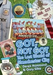 Image of Got not got The lost world of Manchester City by Derek Hammond