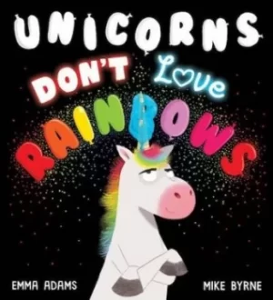 Image of Unicorns dont love rainbows by Emma Adams