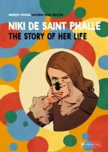 Image of Niki de Saint Phalle : The Story of Her Life