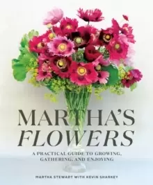 Image of Martha's Flowers : A Practical Guide to Growing, Gathering, and Enjoying