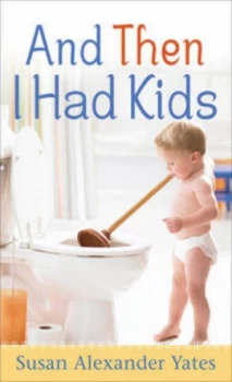 Image of And Then I Had Kids by Susan Alexander Yates Book