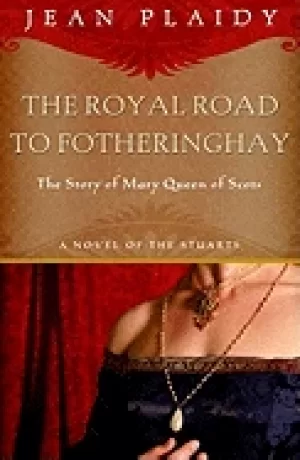 Image of royal road to fotheringhay the story of mary queen of scots