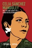 Image of celia sanchez manduley the life and legacy of a cuban revolutionary