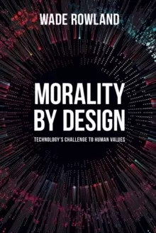 Image of Morality by Design - Technology's Challenge to Human Values