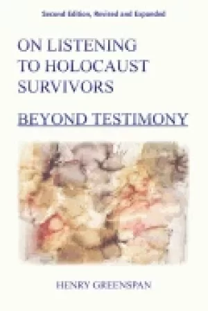 Image of on listening to holocaust survivors beyond testimony 2nd revised and expand