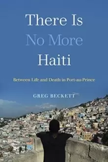 Image of There Is No More Haiti : Between Life and Death in Port-au-Prince