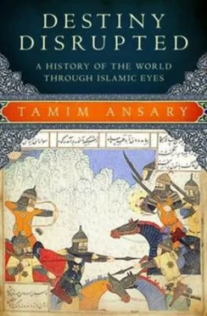 Image of Destiny Disrupted by Tamim Ansary Hardback