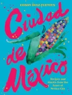 Image of ciudad de mexico recipes and stories from the heart of mexico city