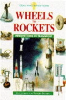 Image of Wheels to Rockets by Philip Wilkinson and Robert Ingpen and Michael Pollard Book