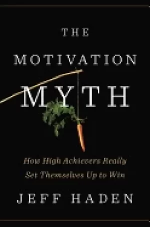 Image of motivation myth how high achievers really set themselves up to win