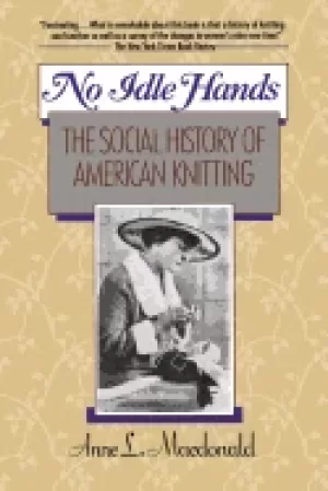 Image of no idle hands the social history of american knitting